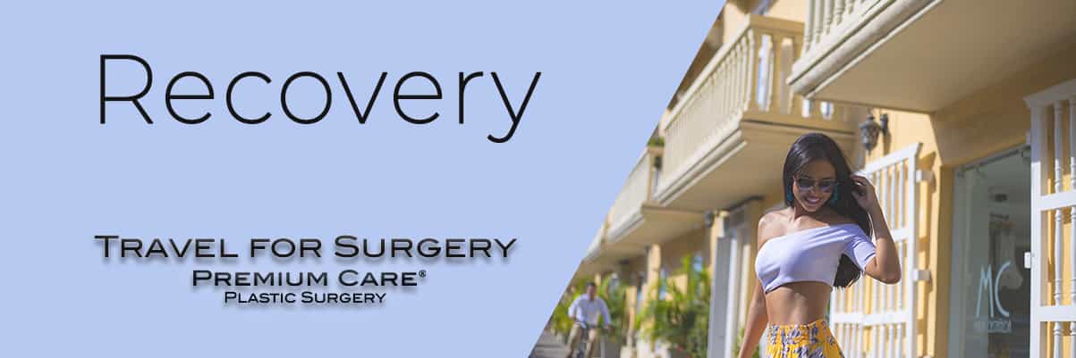 Step 4 - Recovery - Travel for Surgery - Premium Care Plastic Surgery